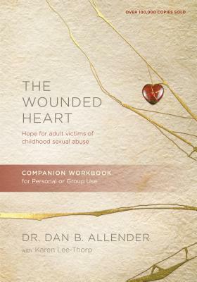 The Wounded Heart Companion Workbook: Hope for Adult Victims of Childhood Sexual Abuse by Dan Allender