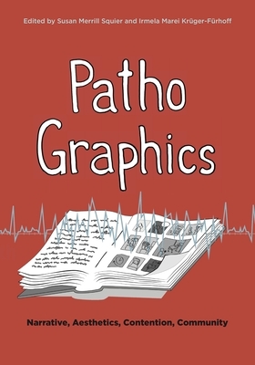 Pathographics: Narrative, Aesthetics, Contention, Community by 