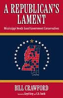 A Republican's Lament: Mississippi Needs Good Government Conservatives by Bill Crawford