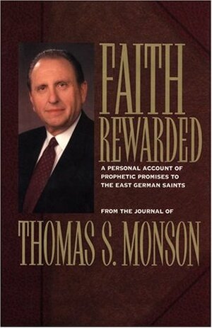 Faith Rewarded: A Personal Account of Prophetic Promises to the East German Saints by Thomas S. Monson