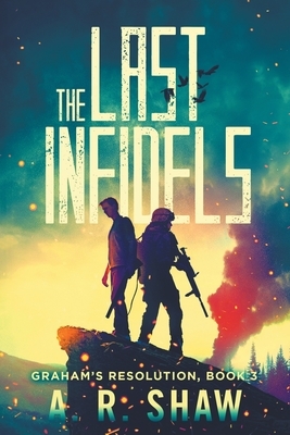 The Last Infidels: A Post-Apocalyptic Medical Thriller by A. R. Shaw