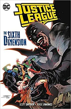 Justice League, Volume 4: The Sixth Dimension by Scott Snyder, Juan Albarran, Bruno Redondo, Hi-Fi, Francis Manapul, Jorge Jimenez, James Tynion IV, David Sampere, Alejandro Sánchez, Tom Napolitano