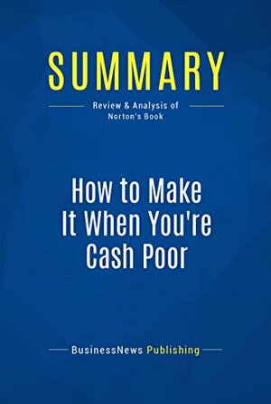 Summary: How To Make It When You're Cash Poor - Hollis Norton by BusinessNews Publishing