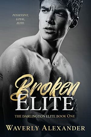 Broken Elite: An Angsty College Romance (The Darlington Elite) by Waverly Alexander, Kate DellaVecchia