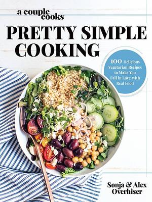 A Couple Cooks: Pretty Simple Cooking by Sonja Overhiser