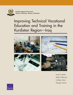 Improving Technical Vocational Education and Training in the Kurdistan Region--Iraq by Cathleen Stasz, Louay Constant, Shelly Culbertson