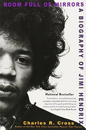 Room Full Of Mirrors: A Biography Of Jimi Hendrix by Charles R. Cross