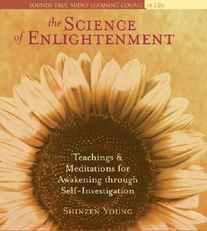 The Science of Enlightenment: Teachings and Meditations for Awakening Through Self-Investigation by Shinzen Young