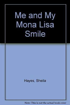 Me and My Mona Lisa Smile by Sheila Hayes