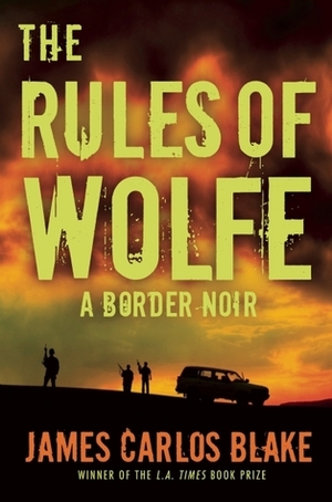 The Rules of Wolfe by James Carlos Blake