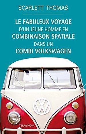 Le Fabuleux Voyage d'un jeune homme en combinaison spatiale dans un combi Volkswagen by Scarlett Thomas