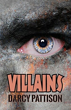 Villains: How to Develop and Write Evil, Wicked, Awful Villains and Antagonists to Add Depth to Your Novel by Darcy Pattison