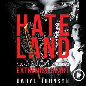 Hateland: A Long, Hard Look at America's Extremist Heart by Daryl Johnson