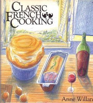 Classic French Cooking by Anne Willan