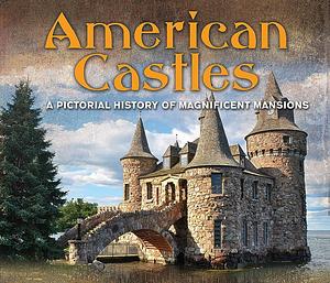 American Castles: A Pictorial History of Magnificent Mansions by Ltd, Publications International Ltd