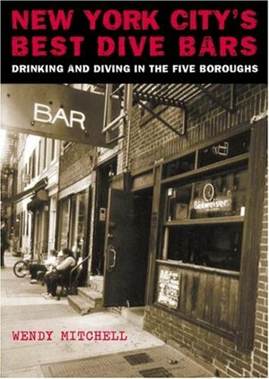 New York City's Best Dive Bars: Drinking and Diving in the Five Boroughs by June Kim, Wendy Mitchell