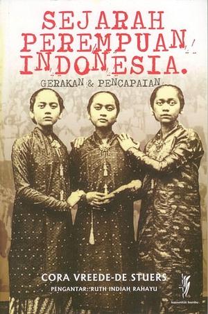 Sejarah Perempuan Indonesia: Gerakan dan Pencapaian by Cora Vreede-de Stuers