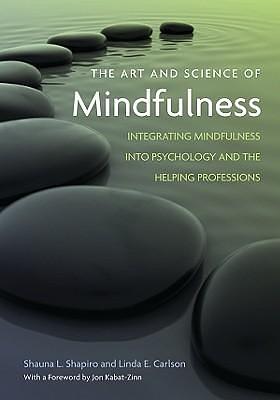 The Art and Science of Mindfulness: Integrating Mindfulness into Psychology and the Helping Professions by Linda E. Carlson, Shauna L. Shapiro, Shauna L. Shapiro