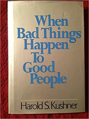When bad things happen to good people by Harold S. Kushner