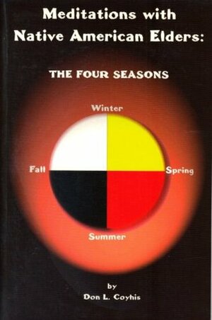 Meditations with Native American Elders: The Four Seasons by Don L. Coyhis