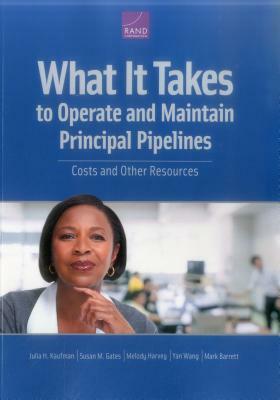 What It Takes to Operate and Maintain Principal Pipelines: Costs and Other Resources by Melody Harvey, Julia H. Kaufman, Susan M. Gates