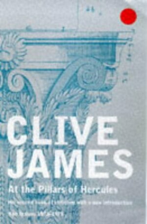At the Pillars of Hercules by Clive James