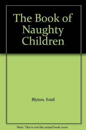 The Book Of Naughty Children by Enid Blyton