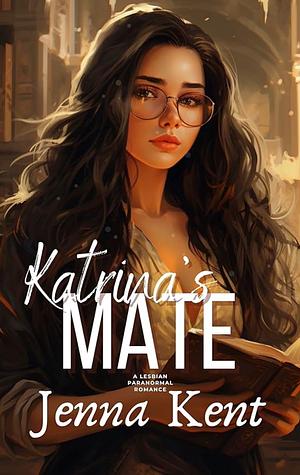 Katrina's Mate: A Lesbian Paranormal Romance by Jenna Kent