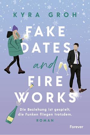 Fake Dates and Fireworks  by Kyra Groh