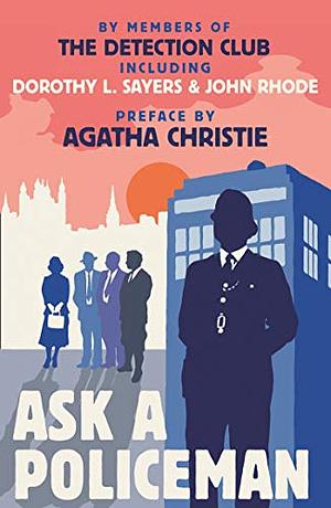 Ask a Policeman by Dorothy L. Sayers, Gladys Mitchell, Agatha Christie, Helen de Guerry Simpson, Anthony Berkeley, The Detection Club