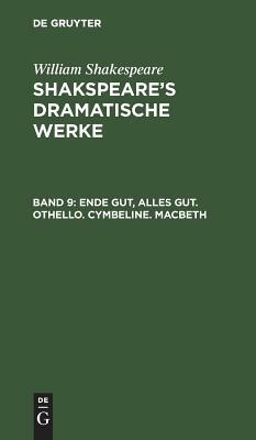 Ende Gut, Alles Gut. Othello. Cymbeline. Macbeth by William Shakespeare