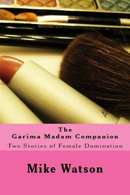 The Garima Madam Companion: Two Stories of Female Domination by Stephen Glover, Mike Watson