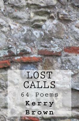 Lost Calls: 64 Poems by Kerry Brown