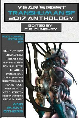 Year's Best Transhuman SF 2017 Anthology by C. P. Dunphey