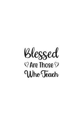 Blessed Are Those Who Teach: Religious Church Notes, Write And Record Scripture Sermon Notes, Prayer Requests, Great For Applying Sermon Message by Blue Rock Sermon Journals