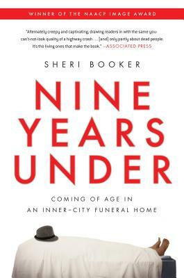 Nine Years Under: Coming of Age in an Inner-City Funeral Home by Sheri Booker