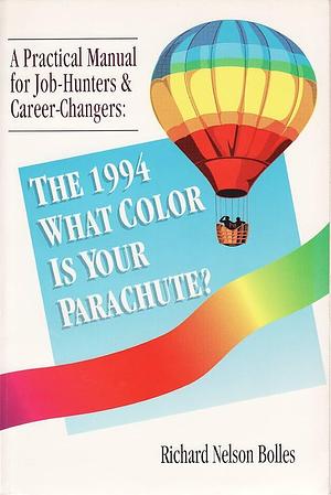 What Color is Your Parachute?: 1994 A Practical Manual for Job-hunters &amp; Career-changers by Richard N. Bolles