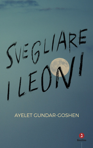 Svegliare i leoni by Ayelet Gundar-Goshen, Sondra Silverston