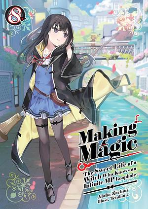 Making Magic: The Sweet Life of a Witch Who Knows an Infinite MP Loophole Volume 8 by Aloha Zachou