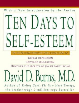 Ten Days to Self-Esteem by David D. Burns