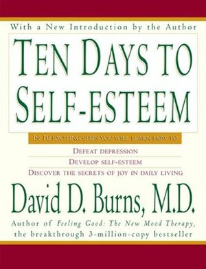 Ten Days to Self-Esteem by David D. Burns