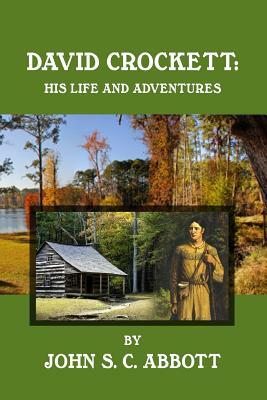 David Crockett: His Life and Adventures by John S.C. Abbott
