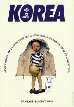 Korea as Viewed by 12 Creators by Lee Hee-Jae, LEE DOO-HO, Guillaume Bouzard, Catel, Vanyda, Chaemin, Park Heung-Yong, Mathieu Sapin, Hervé Tanquerelle, Choi Gyu-Seok, Byun Ki-Hyun, Igort, Ponent Mon