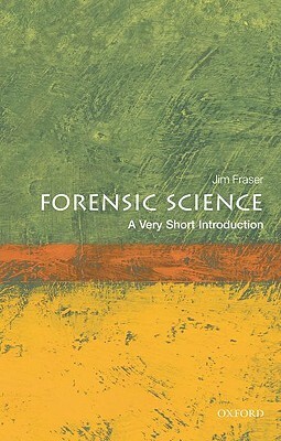 Forensic Science: A Very Short Introduction by Jim Fraser