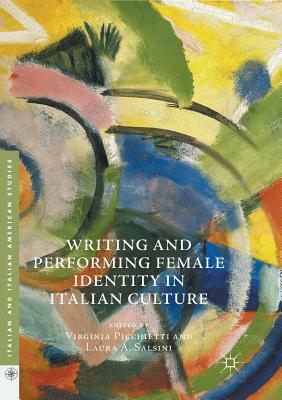 Writing and Performing Female Identity in Italian Culture by 