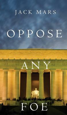 Oppose Any Foe (a Luke Stone Thriller-Book 4) by Jack Mars