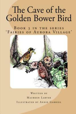 The Cave of the Golden Bower Bird by Maureen Larter