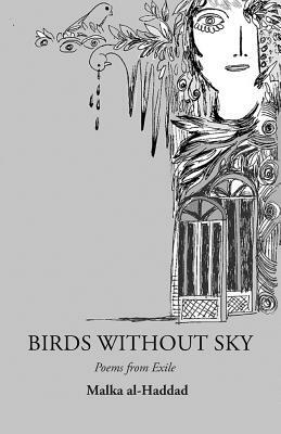 Birds Without Sky: Poems from Exile by Malka Al-Haddad