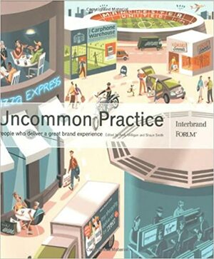 Uncommon Practice: People Who Deliver a Great Brand Experience by Shaun Smith, Andy Milligan