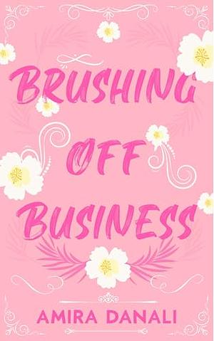 Brushing Off Business  by Amira Danali